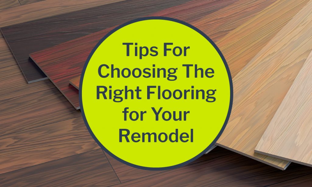 tips for choosing the right flooring for your remodel